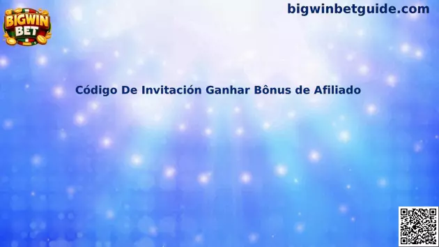Código De Invitación Ganhar Bônus de Afiliado Bigwin Bet