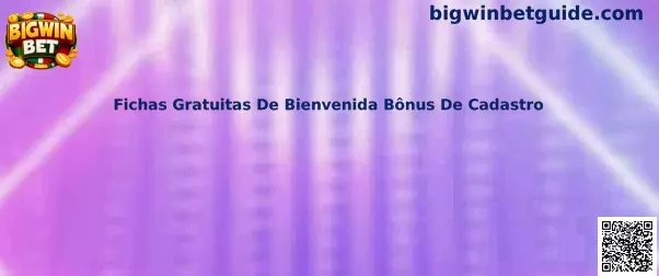Fichas Gratuitas De Bienvenida Bônus De Cadastro en Bigwin Bet