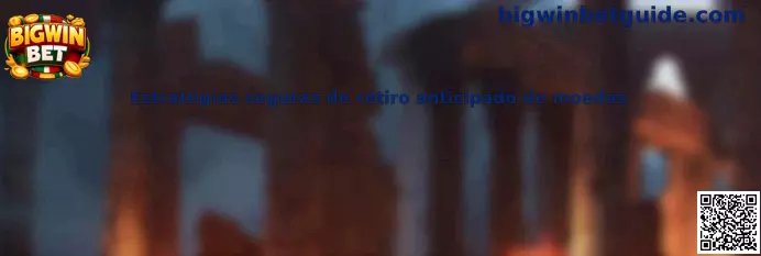 Estrategias seguras de retiro anticipado de moedas