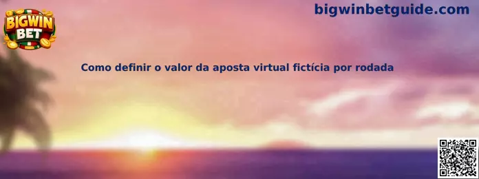 Como definir o valor da aposta virtual fictícia por rodada en Bigwin Bet