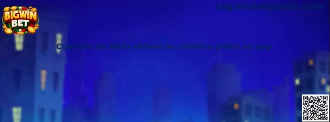 Controle de saldo virtual de créditos grátis no app en Bigwin Bet