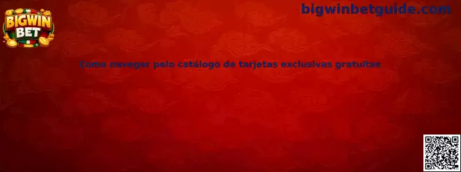 Cómo navegar pelo catálogo de tarjetas exclusivas gratuitas en Bigwin Bet