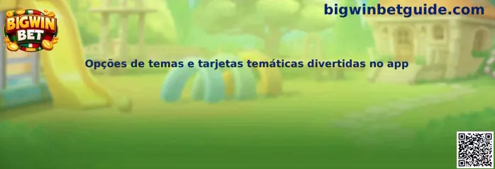 Opções de temas e tarjetas temáticas divertidas no app en Bigwin Bet