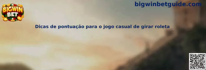 Dicas de pontuação para o jogo casual de girar roleta